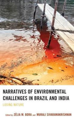 Narratives Of Environmental Challenges In Brazil And India: Losing Nature (Ecocritical Theory And Practice)