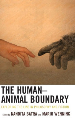 The HumanAnimal Boundary: Exploring The Line In Philosophy And Fiction (Ecocritical Theory And Practice)