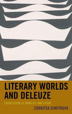 Literary Worlds And Deleuze: Expression As Mimesis And Event