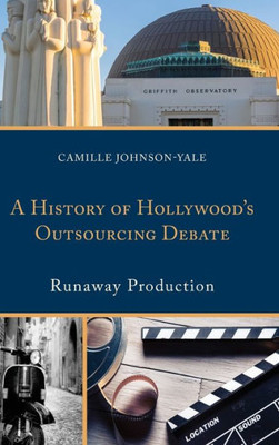 A History Of HollywoodS Outsourcing Debate: Runaway Production