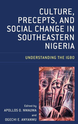 Culture, Precepts, And Social Change In Southeastern Nigeria: Understanding The Igbo