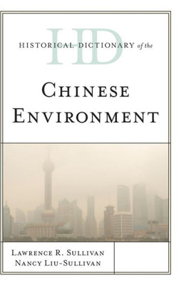 Historical Dictionary Of The Chinese Environment (Historical Dictionaries Of Asia, Oceania, And The Middle East)