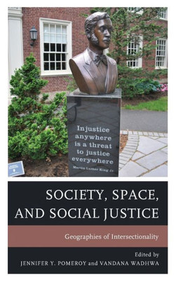 Society, Space, And Social Justice: Geographies Of Intersectionality