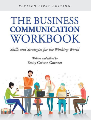 The Business Communication Workbook: Skills And Strategies For The Working World