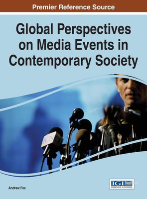 Global Perspectives On Media Events In Contemporary Society (Advances In Media, Entertainment, And The Arts)