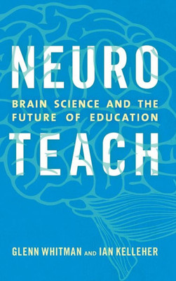 Neuroteach: Brain Science And The Future Of Education