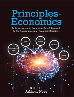 Principles Of Economics: An Incentives- And Examples-Based Approach To The Consequences Of Economic Decisions