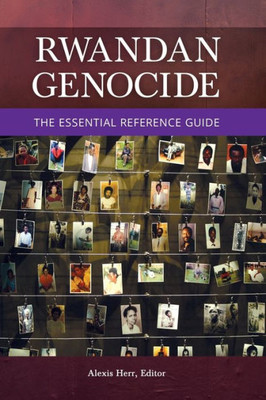 Rwandan Genocide: The Essential Reference Guide