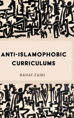 Anti-Islamophobic Curriculums (Critical Praxis And Curriculum Guides)