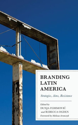 Branding Latin America: Strategies, Aims, Resistance