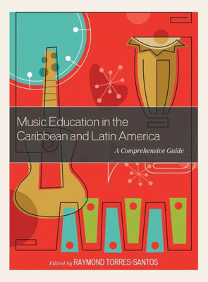 Music Education In The Caribbean And Latin America: A Comprehensive Guide