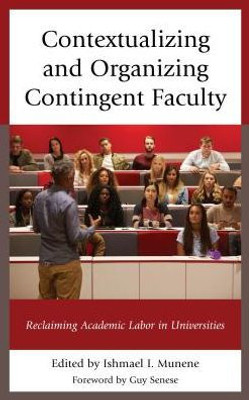 Contextualizing And Organizing Contingent Faculty: Reclaiming Academic Labor In Universities