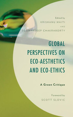 Global Perspectives On Eco-Aesthetics And Eco-Ethics: A Green Critique (Environment And Society)