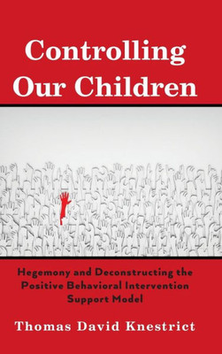 Controlling Our Children: Hegemony And Deconstructing The Positive Behavioral Intervention Support Model