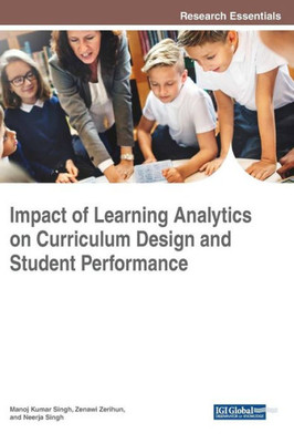 Impact Of Learning Analytics On Curriculum Design And Student Performance (Advances In Educational Technologies And Instructional Design)