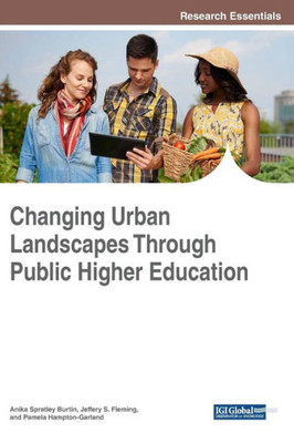 Changing Urban Landscapes Through Public Higher Education (Advances In Higher Education And Professional Development)