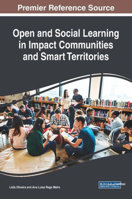 Open And Social Learning In Impact Communities And Smart Territories (Advances In Educational Technologies And Instructional Design (Aetid))