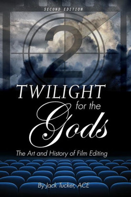 Twilight For The Gods: The Art And History Of Film Editing