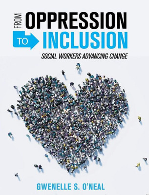 From Oppression To Inclusion: Social Workers Advancing Change