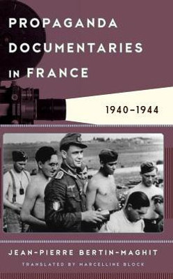 Propaganda Documentaries In France: 1940-1944 (Film And History)