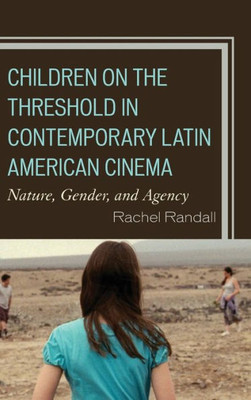 Children On The Threshold In Contemporary Latin American Cinema: Nature, Gender, And Agency