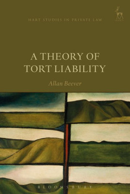 A Theory Of Tort Liability (Hart Studies In Private Law)