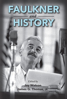 Faulkner And History (Faulkner And Yoknapatawpha Series)