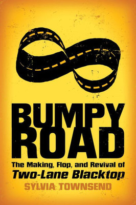 Bumpy Road: The Making, Flop, And Revival Of Two-Lane Blacktop