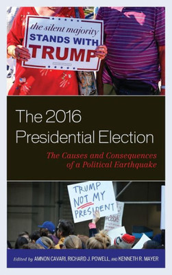 The 2016 Presidential Election: The Causes And Consequences Of A Political Earthquake (Voting, Elections, And The Political Process)