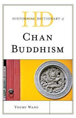Historical Dictionary Of Chan Buddhism (Historical Dictionaries Of Religions, Philosophies, And Movements Series)