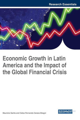 Economic Growth In Latin America And The Impact Of The Global Financial Crisis (Advances In Finance, Accounting, And Economics)