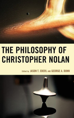 The Philosophy Of Christopher Nolan (The Philosophy Of Popular Culture)