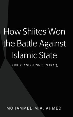 How Shiites Won The Battle Against Islamic State: Kurds And Sunnis In Iraq (Peter Lang Regional Studies)