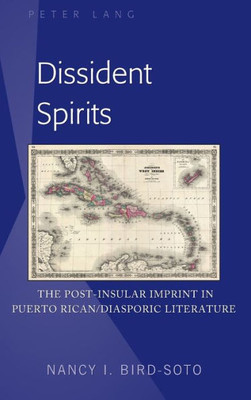 Dissident Spirits: The Post-Insular Imprint In Puerto Rican/Diasporic Literature (Peter Lange Humanities)