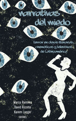 Narrativas Del Miedo: Terror En Obras Literarias, Cinemáticas Y Televisivas De Latinoamérica (English And Spanish Edition)