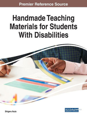 Handmade Teaching Materials For Students With Disabilities (Advances In Educational Technologies And Instructional Design)