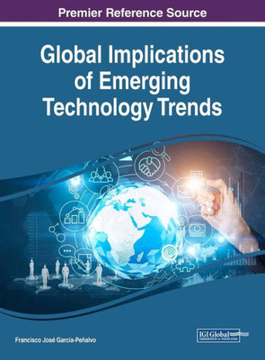 Global Implications Of Emerging Technology Trends (Advances In It Standards And Standardization Research (Aitssr))