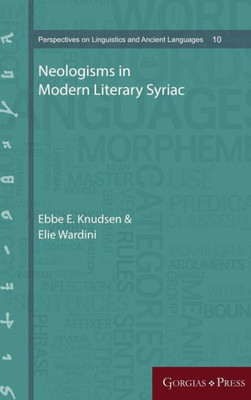 Neologisms In Modern Literary Syriac (Perspectives On Linguistics And Ancient Languages)