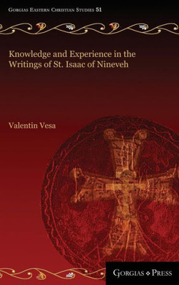 Knowledge And Experience In The Writings Of St. Isaac Of Nineveh (Gorgias Eastern Christian Studies)
