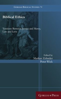 Biblical Ethics: Tensions Between Justice And Mercy, Law And Love