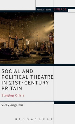 Social And Political Theatre In 21St-Century Britain: Staging Crisis (Engage)