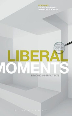 Liberal Moments: Reading Liberal Texts (Textual Moments In The History Of Political Thought)