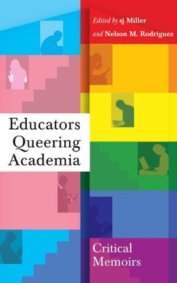 Educators Queering Academia: Critical Memoirs (Social Justice Across Contexts In Education)