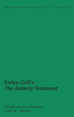 Evelyn GrillS «The Antwerp Testament»: Translated And With An Afterword By Jean M. Snook (American University Studies)