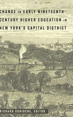 Change In Early Nineteenth-Century Higher Education In New YorkS Capital District (History Of Schools And Schooling)