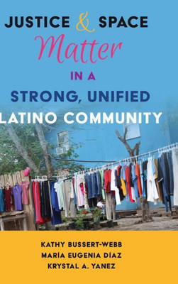 Justice And Space Matter In A Strong, Unified Latino Community (Critical Studies Of Latinxs In The Americas)