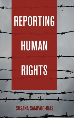Reporting Human Rights (Global Crises And The Media)