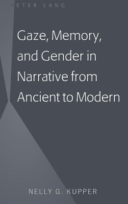 Gaze, Memory, And Gender In Narrative From Ancient To Modern