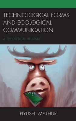 Technological Forms And Ecological Communication: A Theoretical Heuristic