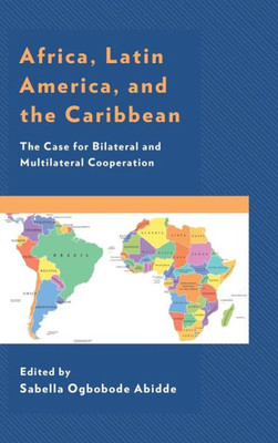 Africa, Latin America, And The Caribbean: The Case For Bilateral And Multilateral Cooperation